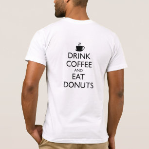 DRINK COFFEE AND EAT DONUTS T-Shirt
