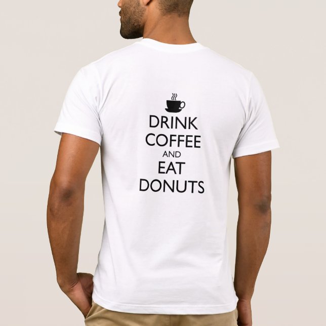DRINK COFFEE AND EAT DONUTS T-Shirt (Back)