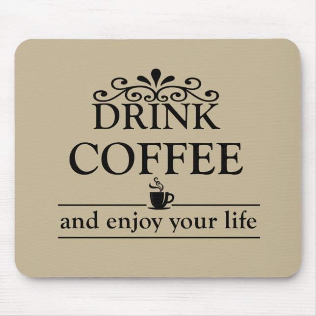 drink coffee and enjoy your life mouse pad (Front)