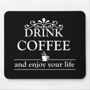 drink coffee and enjoy your life mouse pad