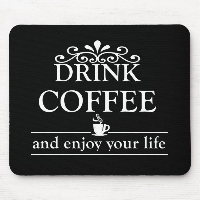 drink coffee and enjoy your life mouse pad (Front)