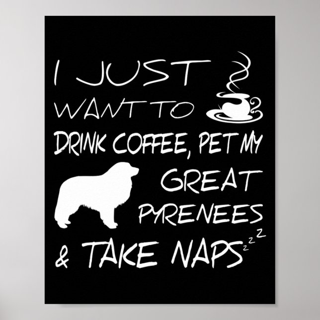 Drink Coffee And Pet Great Pyrenees Funny Gift Shi Poster (Front)