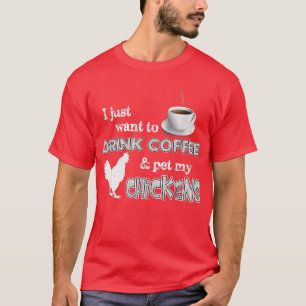 Drink Coffee And Pet My Chickens Funny Farmer T-Shirt