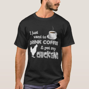 Drink Coffee And Pet My Chickens Funny Farmer T-Shirt