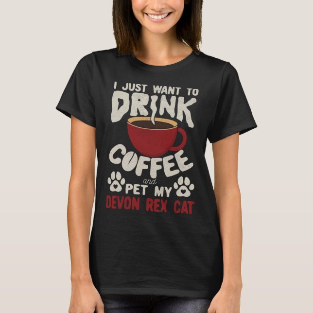Drink Coffee And Pet My Devon Rex Cat Sayings Cat  T-Shirt (Front)