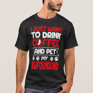 Drink Coffee and Pet My Newfoundland Dog Humour T-Shirt