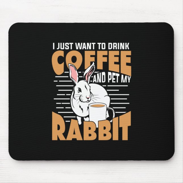 Drink Coffee And Pet My Rabbit Mouse Pad (Front)