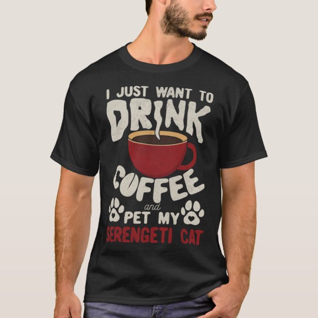 Drink Coffee And Pet My Serengeti Cat Sayings Cat  T-Shirt (Front)