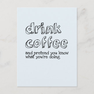 Drink coffee and pretend you know what you're doin postcard