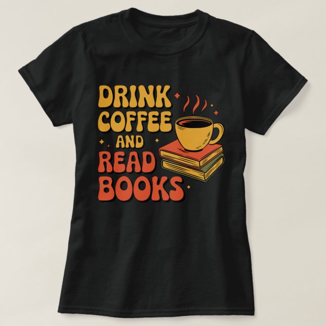 Drink Coffee and Read Books T-Shirt (Design Front)