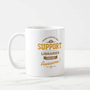 Drink Coffee and Support Libraries College Mug