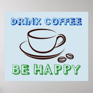 Drink Coffee, Be Happy  - Poster