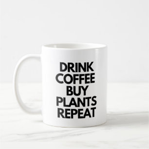 Drink Coffee Buy Plants Repeat Mug