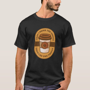 Drink Coffee Caffeine Barista Coffee Lover Funny S T-Shirt