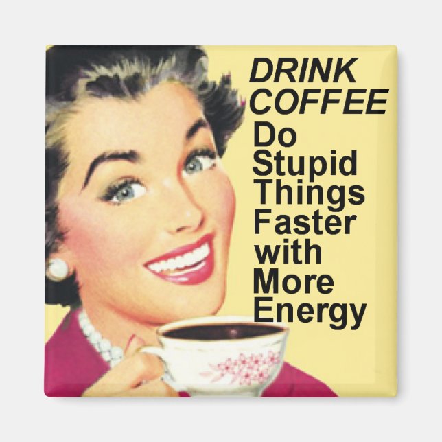 Drink Coffee Do stupid things faster square magnet (Front)