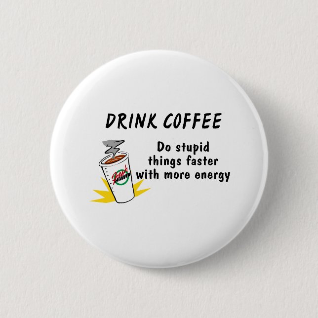 Drink Coffee Do Stupid Things Faster With... 6 Cm Round Badge (Front)