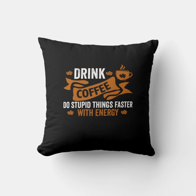 drink coffee do stupid things faster with energy cushion (Front)