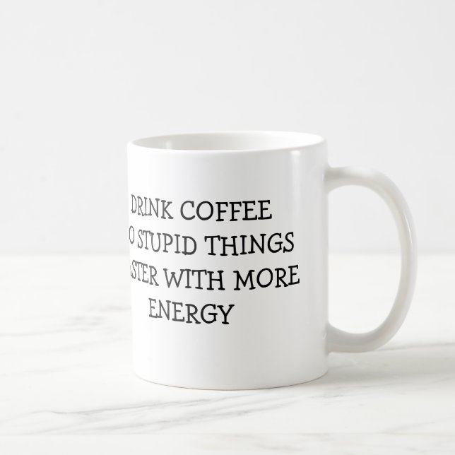 DRINK COFFEE DO STUPID THINGS FASTER WITH MORE COFFEE MUG (Right)