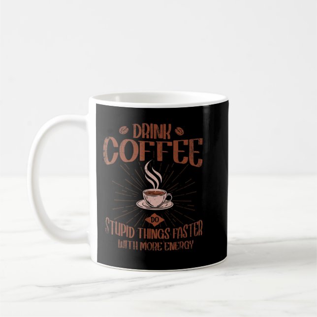 Drink Coffee Do Stupid Things Faster With More Ene Coffee Mug (Left)