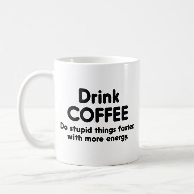 Drink Coffee : Do Stupid Things Faster, With More  Mug (Left)