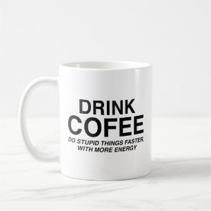 Drink Coffee : Do Stupid Things Faster, With More  Mug