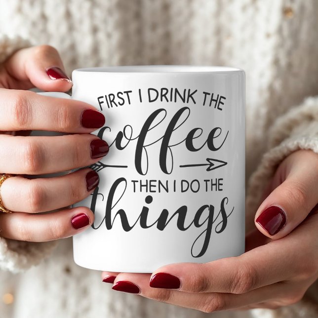 Drink Coffee Do Things Funny Quote Mug (Enjoy this funny mug with the quote "First I drink the coffee then I do the things."
)