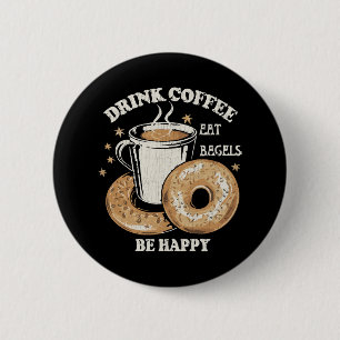 Drink Coffee Eat Bagels Be Happy 6 Cm Round Badge