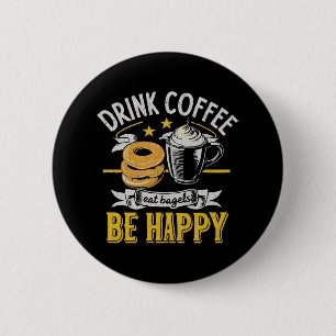 Drink Coffee Eat Bagels Be Happy 6 Cm Round Badge