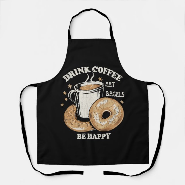 Drink Coffee Eat Bagels Be Happy Apron (Front)