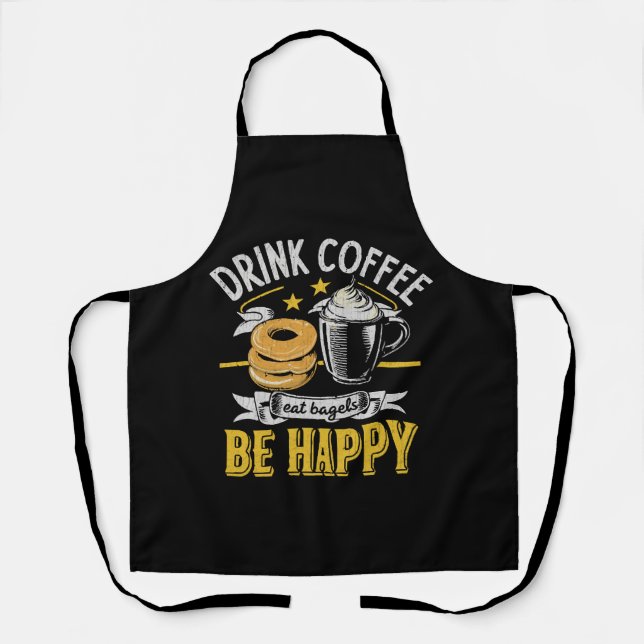 Drink Coffee Eat Bagels Be Happy Apron (Front)