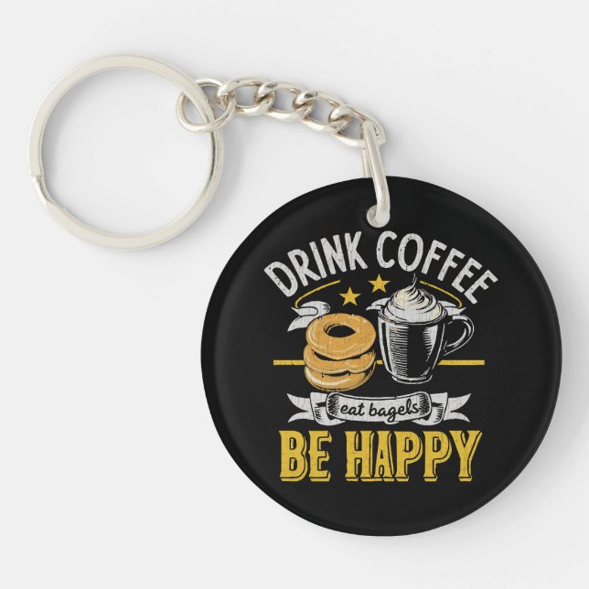 Drink Coffee Eat Bagels Be Happy Key Ring (Front)