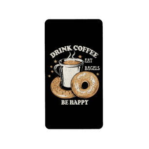 Drink Coffee Eat Bagels Be Happy Label
