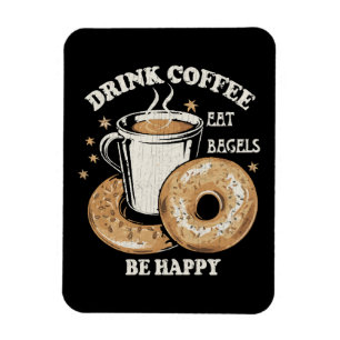 Drink Coffee Eat Bagels Be Happy Magnet