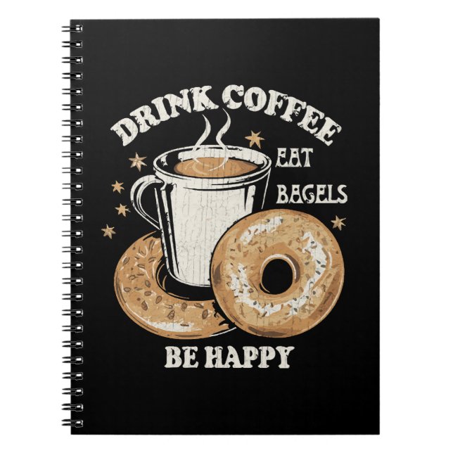 Drink Coffee Eat Bagels Be Happy Notebook (Front)
