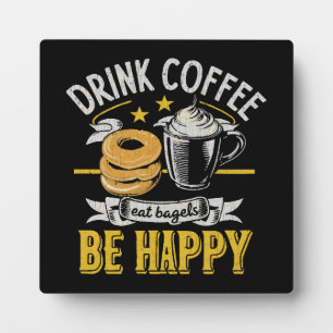 Drink Coffee Eat Bagels Be Happy Plaque
