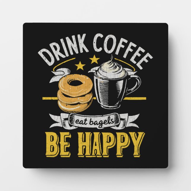 Drink Coffee Eat Bagels Be Happy Plaque (Front)