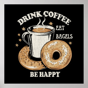 Drink Coffee Eat Bagels Be Happy Poster