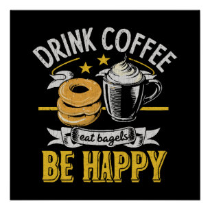 Drink Coffee Eat Bagels Be Happy Poster