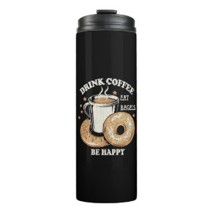 Drink Coffee Eat Bagels Be Happy Thermal Tumbler