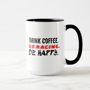 Drink Coffee Go Racing Be Happy Funny Racing Mug