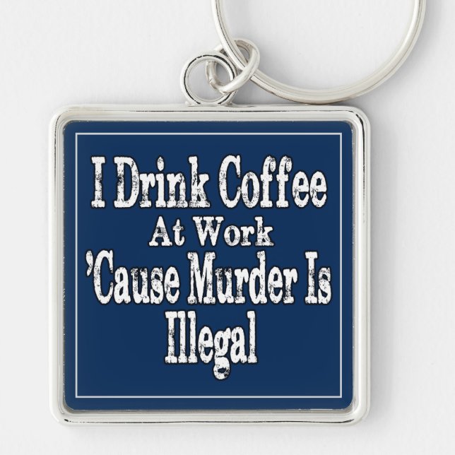Drink Coffee Humour Key Ring (Front)