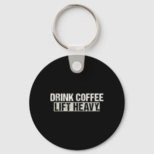 Drink Coffee Lift Heavy Funny Weightlifting Fitnes Key Ring