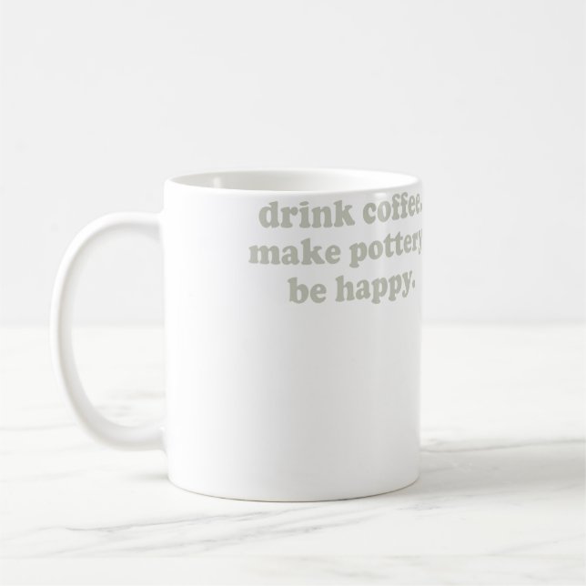 Drink Coffee Make Pottery Be Happy Funny Pottery A Mug (Left)