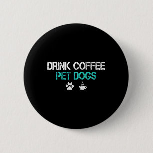 Drink Coffee Pet Dogs Funny Dog Lover Mum Dad Fath 6 Cm Round Badge