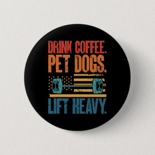 Drink Coffee Pet Dogs Lift Heavy Bodybuilding Weig 6 Cm Round Badge