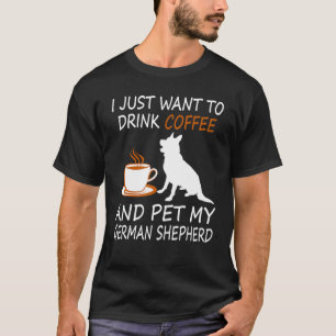 Drink Coffee Pet German Shepherd Coffee Pet Dog Te T-Shirt