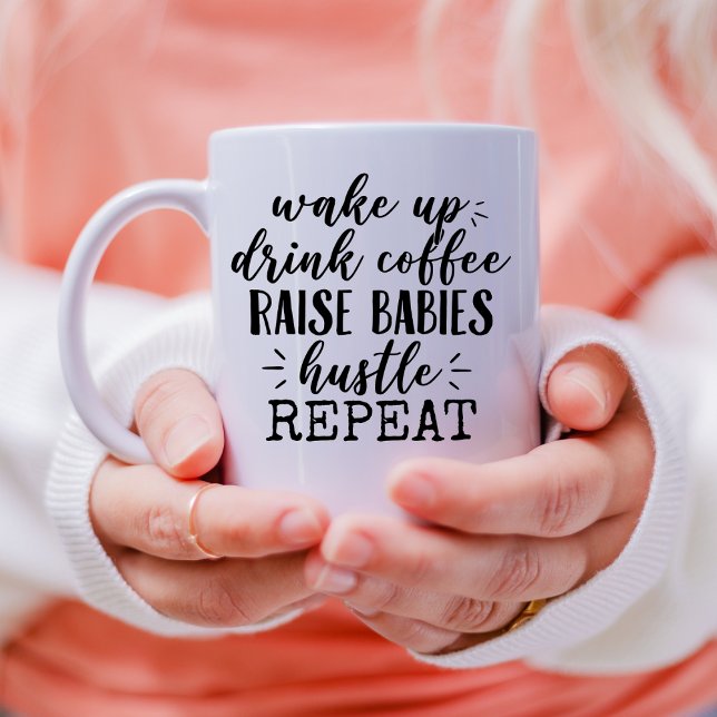 Drink coffee raise babies hustle funny mum saying mug (Creator Uploaded)
