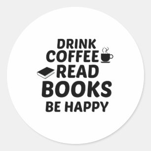 DRINK COFFEE READ BOOKS BE HAPPY CLASSIC ROUND STICKER