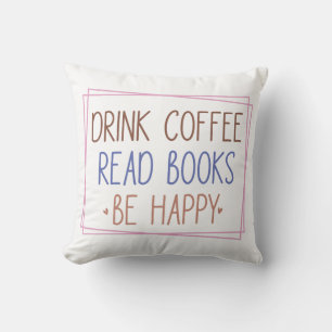 Drink Coffee Read Books Be Happy Cushion