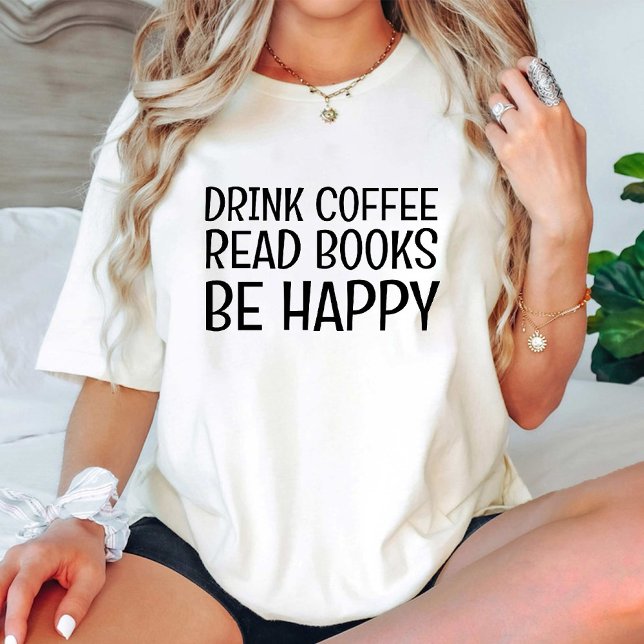 Drink Coffee Read Books Be Happy /funny Book Lover T-Shirt (Drink Coffee Read Books Be Happy /funny Book Lover T-Shirt)